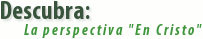 Descubra: La perspectiva 'en Cristo'